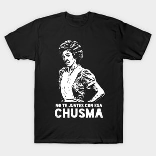 No te juntes con esa chusma T-Shirt